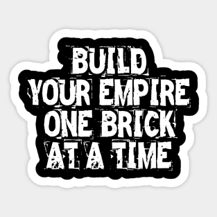 Build Your Empire One Brick At A Time Sticker